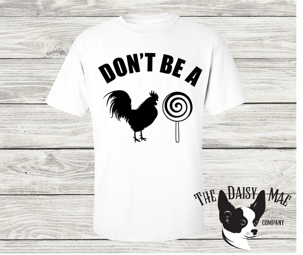 Don't be a Cock Sucker T-Shirt