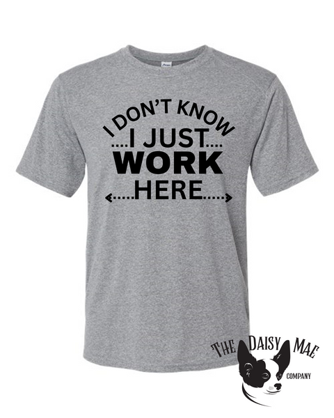 I don't know I just work here T-Shirt