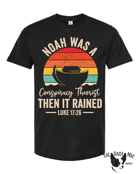 Noah was a Conspiracy Theorist and it RAINED T-Shirt