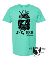 YOLO Jesus Kidding BRB T-Shirt