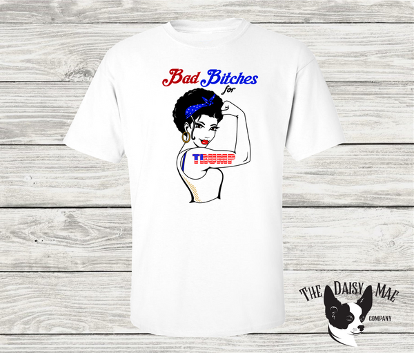 Bad Bitches for Trump. T-Shirt