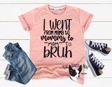 I went from Mama to Mommy to Mom to Bruh T-Shirt