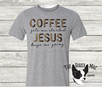 Coffee Gets me Started and Jesus Keeps me Going T-Shirt