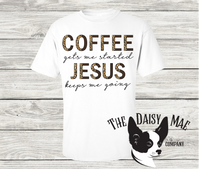 Coffee Gets me Started and Jesus Keeps me Going T-Shirt