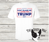 Don't blame me.....I voted for Trump T-Shirt