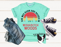 She was Born and Raised in WishABitch Woods T-Shirt