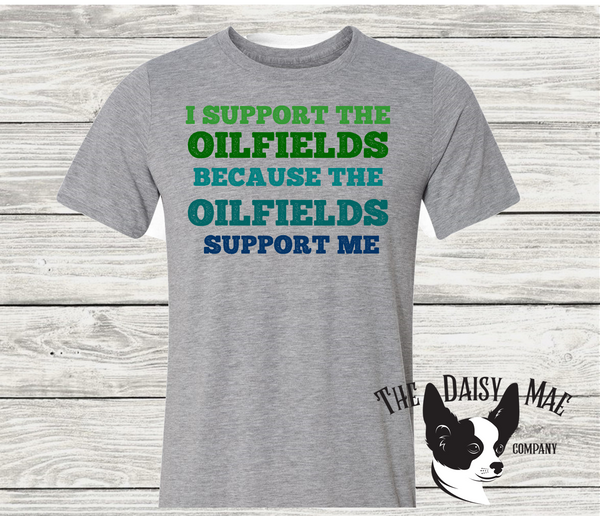 I support the Oilfields because the Oilfields support me T-Shirt
