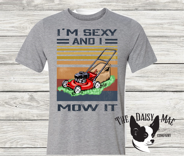 I'm sexy and I MOW it T-Shirt