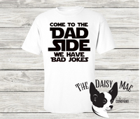 Come to the Dad side....We have bad jokes T-Shirt
