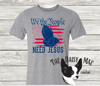 We the People need Jesus T-Shirt