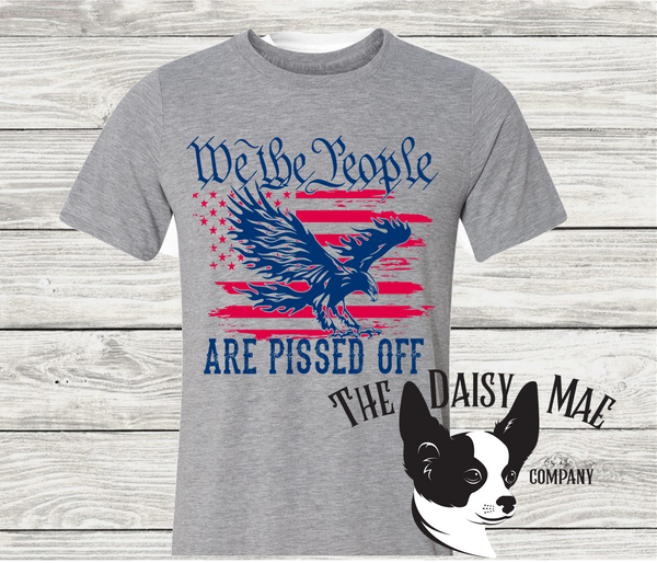 We the People are Pissed T-Shirt
